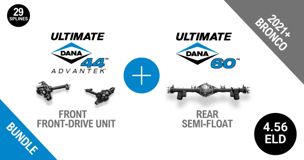 Bronco 4.56 Gear Ratio Bundle: Ultimate Dana 44™ AdvanTEK® Front Drive Unit ELD - 32 Spline (UD44FBRO456ELD32) + Semi-Float Ultimate Dana 60™ Rear ELD (SF-L60BR456E-69) - NON-RETURNABLE