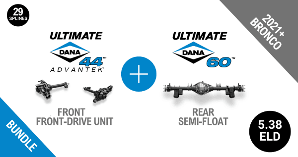 Bronco 5.38 Gear Ratio Bundle: Ultimate Dana 44™ AdvanTEK® Front Drive Unit ELD - 29 Spline (UD44FBRO538ELD29) + Semi-Float Ultimate Dana 60™ Rear ELD (SF-L60BR538E-69) - NON-RETURNABLE